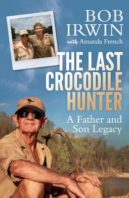 The Last Crocodile Hunter: A Father and Son Legacy