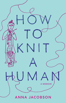 How to Knit a Human: A Memoir