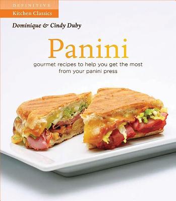Panini: Gourmet Recipes to Help You Get the Most from Your Panini Press