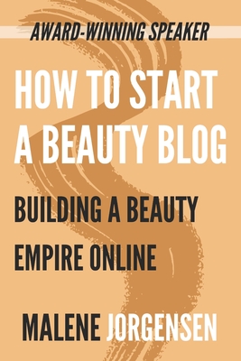 How to Start a Beauty Blog: Building a Beauty Empire Online