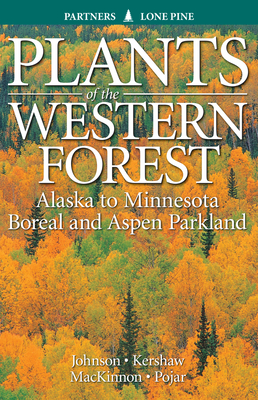 Plants of the Western Forest: Alaska to Minnesota Boreal and Aspen Parkland
