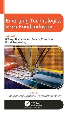 Emerging Technologies for the Food Industry: Volume 3: ICT Applications and Future Trends in Food Processing