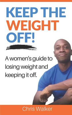 Keep The Weight Off: How To Lose Weight And Keep It Off
