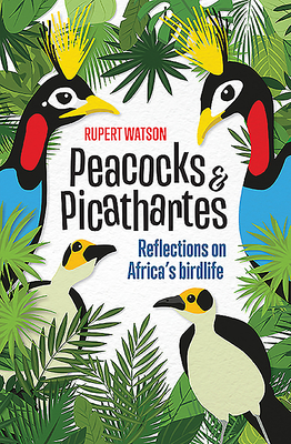 Peacocks & Picathartes: Reflections on Africa's Birdlife