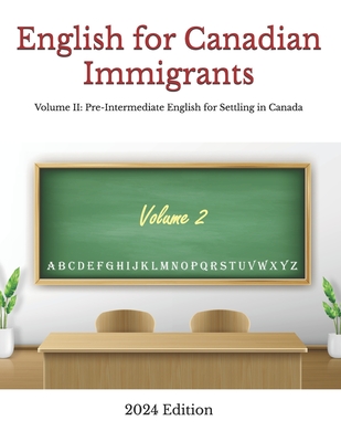 English for Canadian Immigrants: Volume II: Pre-Intermediate English for Settling in Canada