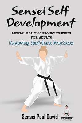 Sensei Self Development - Mental Health Chronicles Series - Exploring Self-Care Practices