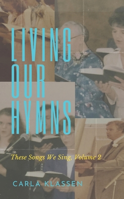 Living Our Hymns: These Songs We Sing, Volume 2