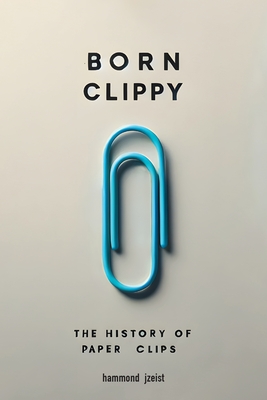 Born Clippy: The History of Paperclips