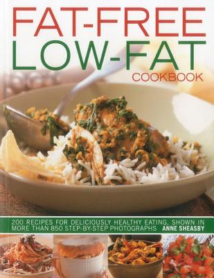 Fat-Free, Low-Fat Cookbook: 200 Recipes for Deliciously Healthy Eating, Shown in More Than 850 Step-By-Step Photographs