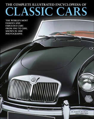 The Complete Illustrated Encyclopedia of Classic Cars: The World's Most Famous and Fabulous Cars, from 1945 to 2000, Shown in 1800 Photographs