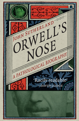 Orwell's Nose: A Pathological Biography
