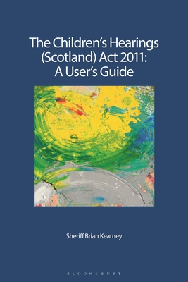 The Children's Hearings (Scotland) ACT 2011 - A User's Guide