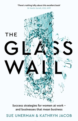 The Glass Wall: Success Strategies for Women at Work - And Businesses That Mean Business