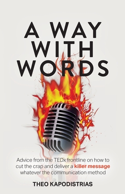 A Way With Words: Advice from the TEDx frontline on how to cut the crap and deliver a killer message whatever the communication method