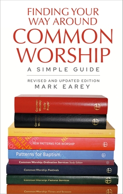 Finding Your Way Around Common Worship: A simple guide