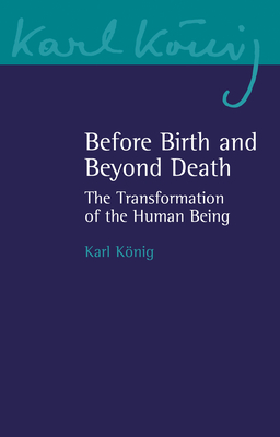 Before Birth and Beyond Death: The Transformation of the Human Being
