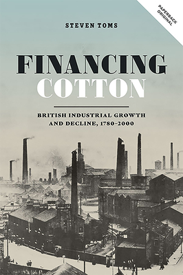 Financing Cotton: British Industrial Growth and Decline, 1780-2000