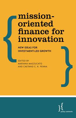 Mission-Oriented Finance for Innovation: New Ideas for Investment-Led Growth