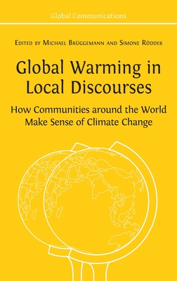 Global Warming in Local Discourses: How Communities around the World Make Sense of Climate Change