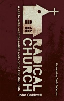 Radical Church: A Call to Rediscover the Radical Roots of the Christian Faith