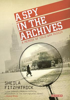 A Spy in the Archives: A Memoir of Cold War Russia