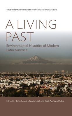A Living Past: Environmental Histories of Modern Latin America