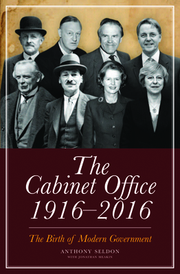 The Cabinet Office 1916-2016: The Birth of Modern Government