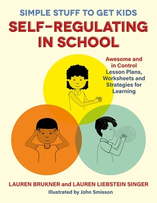 Simple Stuff to Get Kids Self-Regulating in School: Awesome and in Control Lesson Plans, Worksheets, and Strategies for Learning