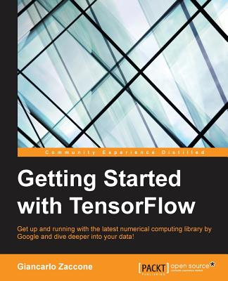 Getting Started with TensorFlow: Efficient, scalable, and user-friendly machine learning for all