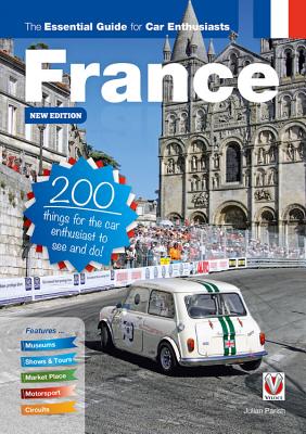 France: The Essential Guide for Car Enthusiasts - New Edition: 200 Things for the Car Enthusiast to See and Do