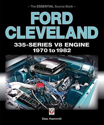 Ford Cleveland 335-Series V8 Engine 1970 to 1982: The Essential Source Book