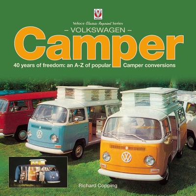 Volkswagen Camper: 40 Years of Freedom: An A-Z of Popular Camper Conversions