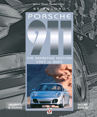Porsche 911: The Definitive History 1997 to 2005 (Enlarged & Updated Second Edition)