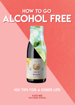 How to Go Alcohol Free: 101 Tips for a Sober Life
