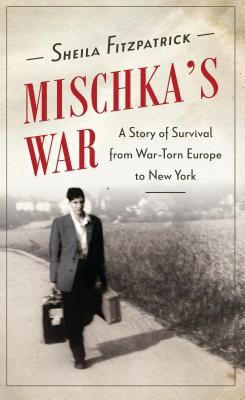 Mischka's War: A Story of Survival from War-Torn Europe to New York
