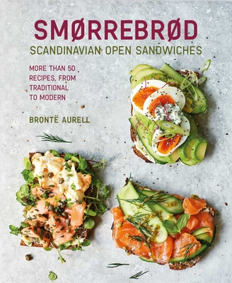 Smorrebrod: Scandinavian Open Sandwiches: More Than 50 Recipes, from Traditional to Modern