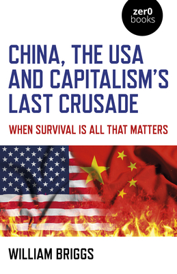 China, the USA and Capitalism's Last Crusade: When Survival Is All That Matters