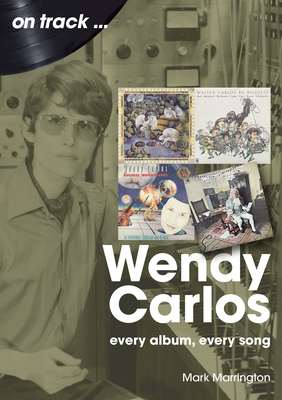 Wendy Carlos: Every Album, Every Song