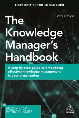The Knowledge Manager's Handbook: A Step-By-Step Guide to Embedding Effective Knowledge Management in Your Organization
