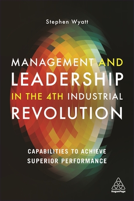 Management and Leadership in the 4th Industrial Revolution: Capabilities to Achieve Superior Performance