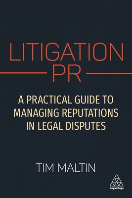 Litigation PR: A Practical Guide to Managing Reputations in Legal Disputes