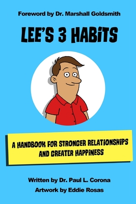 Lee's 3 Habits: A Handbook for Stronger Relationships and Greater Happiness