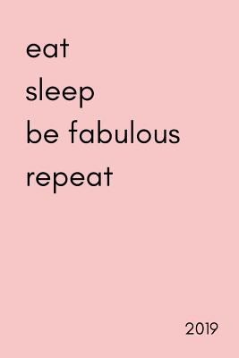 Eat Sleep Be Fabulous Repeat 2019: Women