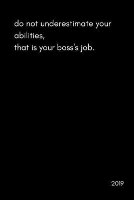 Do Not Underestimate Your Abilities, That Is Your Boss