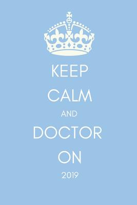 Keep Calm and Doctor on 2019: Funny Banter Page a Day Daily Diary Agenda Scheduler (with Times, to Do and Notes Sections370 Pages)