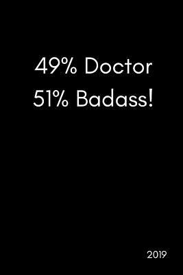 49% Doctor 51% Badass! 2019: Funny Banter Page a Day Daily Diary Agenda Scheduler (with Times, to Do and Notes Sections370 Pages)