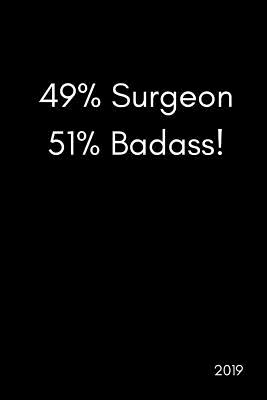 49% Surgeon 51% Badass! 2019: Funny Banter Page a Day Daily Diary Agenda Scheduler (with Times, to Do and Notes Sections370 Pages)
