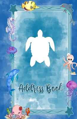 Address Book: Large Print Turtle Sea Animals Design, 5.5 X 8.5 Organize Addresses, Phone Numbers and Emails of Family, Friends and Contacts. Great Gift for Ocean and Marine Life Lovers