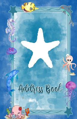 Address Book: Large Print Starfish Sea Animals Design, 5.5 X 8.5 Organize Addresses, Phone Numbers and Emails of Family, Friends and Contacts. Great Gift for Ocean and Marine Life Lovers