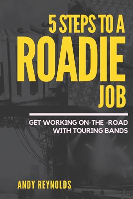 5 Steps To A Roadie Job: How to Get Working On-The-Road With Touring Bands